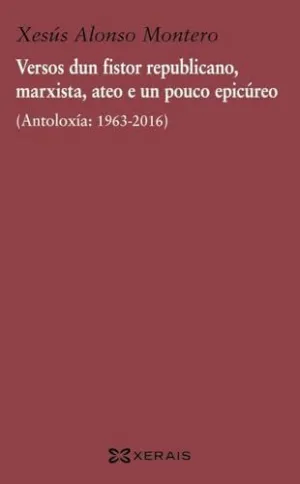 VERSOS DUN FISTOR REPUBLICANO, MARXISTA, ATEO E UN POUCO EPICÚREO. (ANTOLOXÍA: 1963-2016)