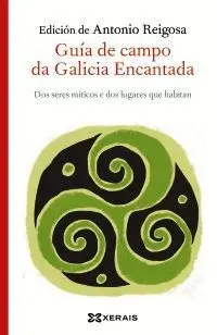 GUÍA DE CAMPO DA GALICIA ENCANTADA: DOS SERES MITICOS E DOS LUGARES QUE HABITAN (GALEGO)