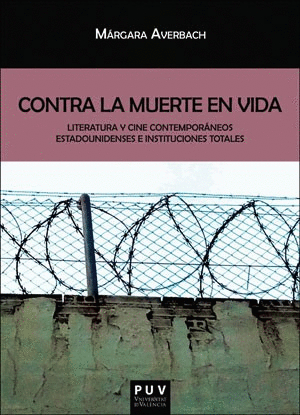 CONTRA LA MUERTE EN VIDA: LITERATURA Y CINE CONTEMPORÁNEOS ESTADOUNIDENSES E INSTITUCIONALES TOTALES