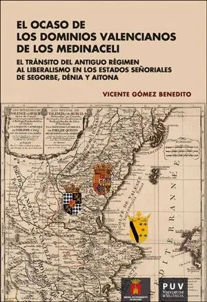 EL OCASO DE LOS DOMINIOS VALENCIANOS DE LOS MEDINACELI: EL TRÁNSITO DEL ANTIGUO RÉGIMEN AL LIBERALIS EL OCASO DE LOS DOMINIOS VALENCIANOS DE LOS MEDINACELI: EL TRÁNSITO DEL ANTIGUO RÉGIMEN AL LIBERALIS