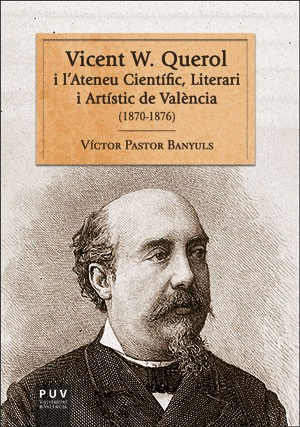 VICENT W. QUEROL I L´ATENEU CIENTÍFIC, LITERARI I ARTÍSTIC DE VALÈNCIA
