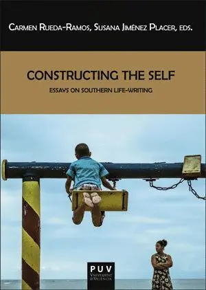 CONSTRUCTING THE SELF: ESSAYS ON SOUTHERN LIFE-WRITING CONSTRUCTING THE SELF: ESSAYS ON SOUTHERN LIFE-WRITING