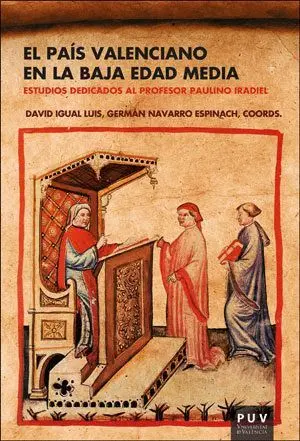 EL PAÍS VALENCIANO EN LA BAJA EDAD MEDIA: ESTUDIOS DEDICADOS AL PROFESOR PAULINO IRADIEL