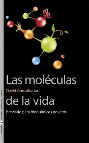LAS MOLÉCULAS DE LA VIDA. BREVIARIO PARA BIOQUÍMICOS NOVATOS
