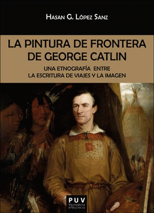 LA PINTURA DE FRONTERA DE GEORGE CATLIN. <BR>