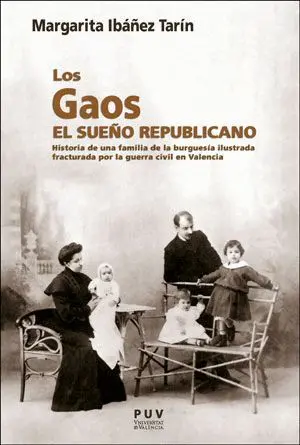 LOS GAOS. EL SUEÑO REPUBLICANO: HISTORIA DE UNA FAMILIA DE LA BURGUESÍA ILUSTRADA FRACTURADA POR LA