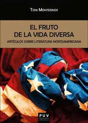 EL FRUTO DE LA VIDA DIVERSA. ARTÍCULOS SOBRE LITERATURA NORTEAMERICANA