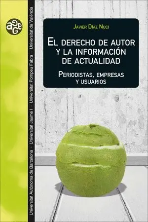 EL DERECHO DE AUTOR Y LA INFORMACIÓN DE ACTUALIDAD. PERIODISTAS, EMPRESAS Y USUARIOS