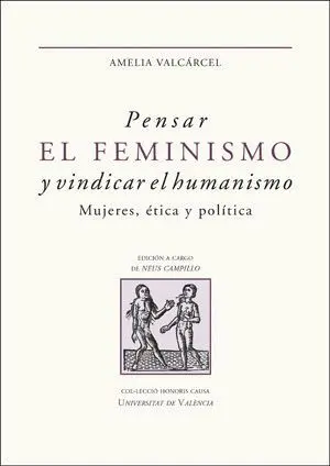 PENSAR EL FEMINISMO Y VINDICAR EL HUMANISMO. MUJERES, ÉTICA Y POLÍTICA
