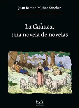 LA GALATEA, UNA NOVELA DE NOVELAS. LA GALATEA, UNA NOVELA DE NOVELAS.