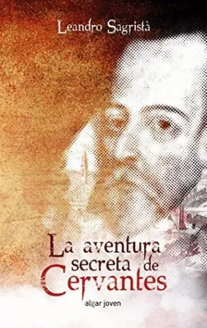LA AVENTURA SECRETA DE CERVANTES LA AVENTURA SECRETA DE CERVANTES