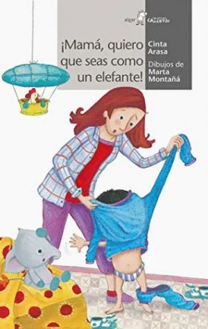 ¡MAMÁ, QUIERO QUE SEAS COMO UN ELEFANTE! ¡MAMÁ, QUIERO QUE SEAS COMO UN ELEFANTE!