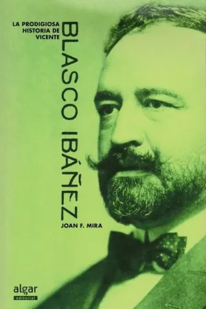 LA PRODIGIOSA HISTORIA DE VICENTE BLASCO IBAÑEZ