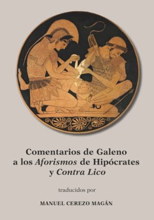 COMENTARIOS DE GALENO A LOS AFORISMOS DE HIPÓCRATES Y CONTRA LICO.