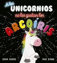 A LOS UNICORNIOS NO LES GUSTAN LOS ARCOIRIS.