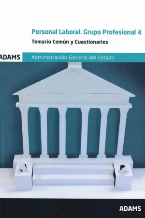 PERSONAL LABORAL. GRUPO PROFESIONAL 4. TEMARIO COMUN Y CUESTIONARIOS. ADMINISTRACION GENERAL DEL EST