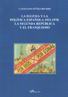 LA IGLESIA Y LA POLÍTICA ESPAÑOLA 1931-1978. LA SEGUNDA REPÚBLICA Y EL FRANQUISMO