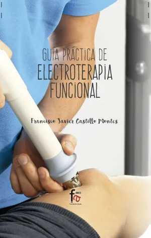 GUÍA PRÁCTICA DE ELECTROTERAPIA FUNCIONAL GUÍA PRÁCTICA DE ELECTROTERAPIA FUNCIONAL