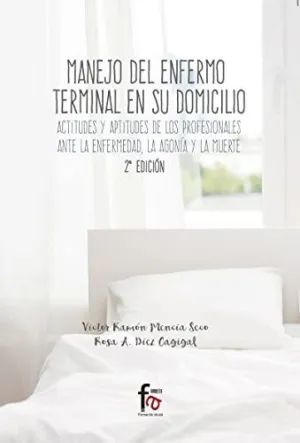 MANEJO DEL ENFERMO TERMINAL EN SU DOMICILIO: ACTITUDES Y APTITUDES DE LOS PROFESIONALES ANTE LA ENFE MANEJO DEL ENFERMO TERMINAL EN SU DOMICILIO: ACTITUDES Y APTITUDES DE LOS PROFESIONALES ANTE LA ENFE