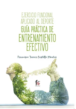 EJERCICIO FUNCIONAL APLICADO AL DEPORTE: GUÍA PRÁCTICA DE ENTRENAMIENTO EFECTIVO EJERCICIO FUNCIONAL APLICADO AL DEPORTE: GUÍA PRÁCTICA DE ENTRENAMIENTO EFECTIVO
