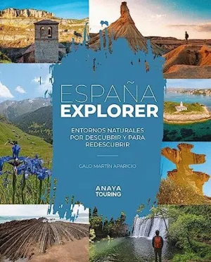 ESPAÑA EXPLORER. ENTORNOS NATURALES POR DESCUBRIR Y PARA REDESCUBRIR.