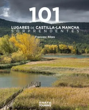101 LUGARES DE CASTILLA-LA MANCHA SORPRENDENTES.