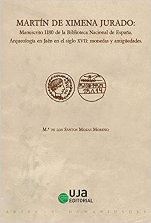 MARTÍN DE XIMENA JURADO: MANUSCRITO 1180 DE LA BIBLIOTECA NACIONAL DE ESPAÑA. ARQUEOLOGÍA EN JAÉN EN