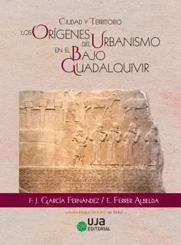 CIUDAD Y TERRITORIO: LOS ORÍGENES DEL URBANISMO EN EL BAJO GUADALQUIVIR.