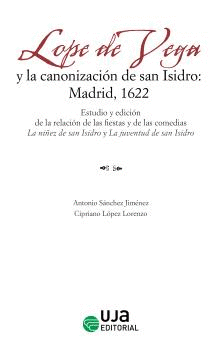 LOPE DE VEGA Y LA CANONIZACIÓN DE SAN ISIDRO: MADRID, 1622. ESTUDIO Y EDICIÓN DE LA RELACIÓN DE LAS