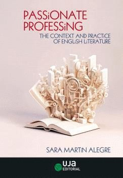 PASSIONATE PROFESSING: THE CONTEXT AND PRACTICE OF ENGLISH LITERATURE.