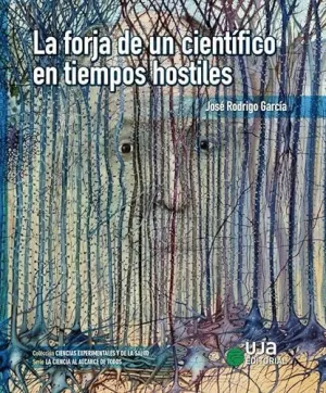 LA FORJA DE UN CIENTÍFICO EN TIEMPOS HOSTILES.
