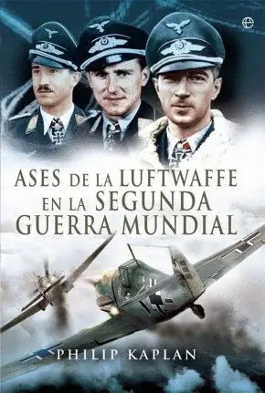 ASES DE LA LUFTWAFFE EN LA II GUERRA MUNDIAL ASES DE LA LUFTWAFFE EN LA II GUERRA MUNDIAL