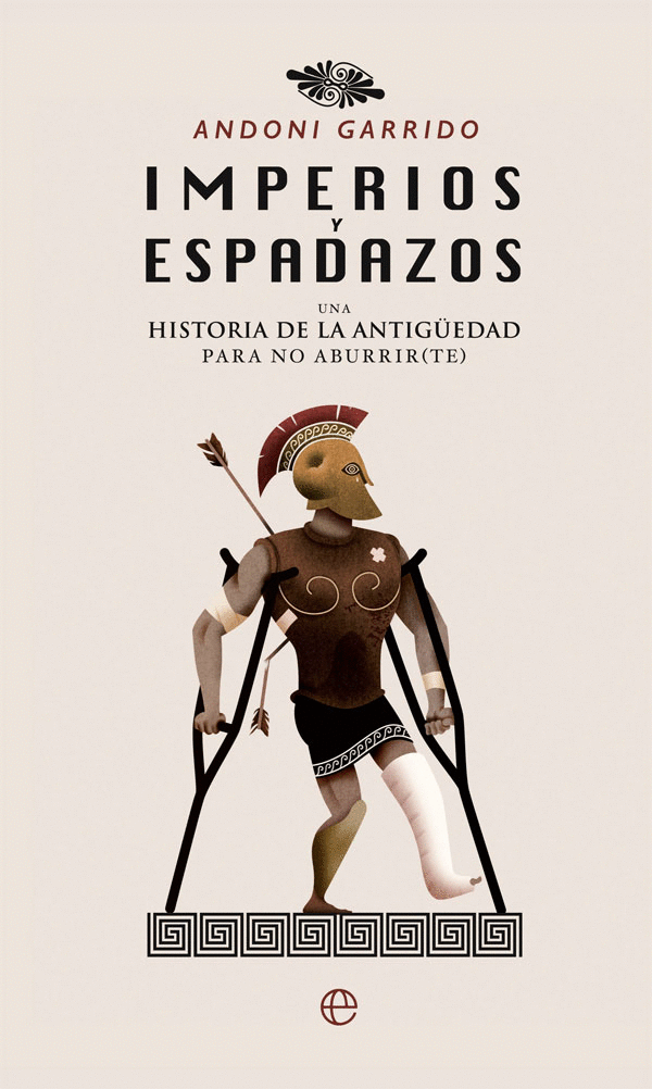 IMPERIOS Y ESPADAZOS: UNA HISTORIA DE LA ANTIGÜEDAD PARA NO ABURRIR(TE)