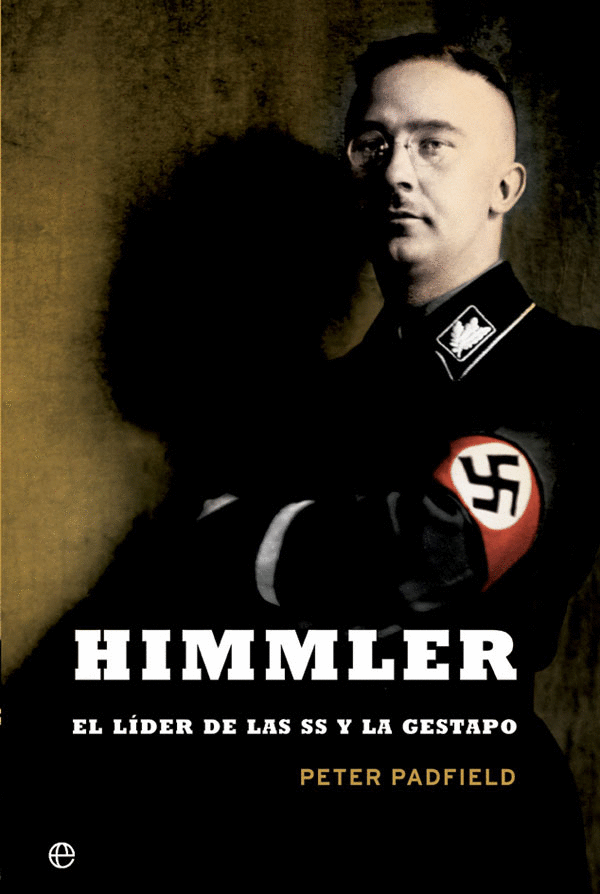 HIMMLER: EL LÍDER DE LAS SS Y LA GESTAPO