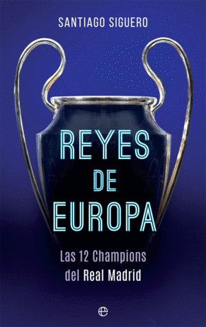 REYES DE EUROPA: LAS 12 CHAMPIONS DEL REAL MADRID