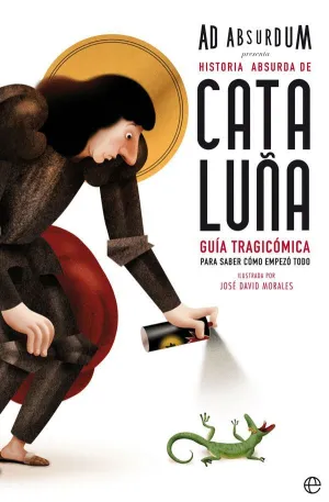 HISTORIA ABSURDA DE CATALUÑA: GUIA TRAGICOMICA PARA SABER COMO EMPEZO TODO HISTORIA ABSURDA DE CATALUÑA: GUIA TRAGICOMICA PARA SABER COMO EMPEZO TODO
