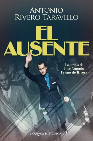EL AUSENTE: LA NOVELA DE JOSE ANTONIO PRIMO DE RIVERA