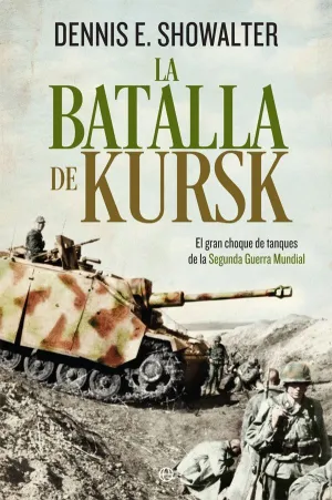 LA BATALLA DE KURSK: EL GRAN CHOQUE DE TANQUES DE LA SEGUNDA GUERRA MUNDIAL LA BATALLA DE KURSK: EL GRAN CHOQUE DE TANQUES DE LA SEGUNDA GUERRA MUNDIAL