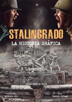STALINGRADO. LA HISTORIA GRÁFICA: CARTAS DESDE EL VOLGA
