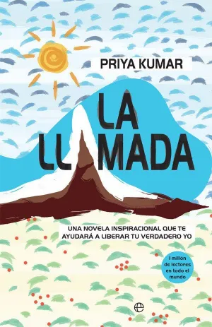 LA LLAMADA: UNA NOVELA INSPIRACIONAL QUE TE AYUDARÁ A LIBERAR TU YO LA LLAMADA: UNA NOVELA INSPIRACIONAL QUE TE AYUDARÁ A LIBERAR TU YO