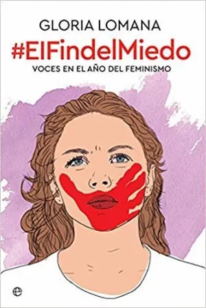 EL FIN DEL MIEDO: VOCES EN EL AÑO DEL FEMINISMO EL FIN DEL MIEDO: VOCES EN EL AÑO DEL FEMINISMO