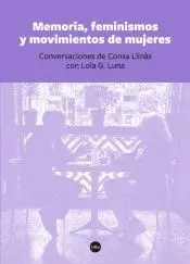 MEMORIA, FEMINISMOS Y MOVIMIENTOS DE MUJERES: CONVERSACIONES DE CONXA LLINÀS CON LOLA G. LUNA