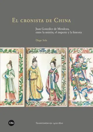 EL CRONISTA DE CHINA: JUAN GONZÁLEZ DE MENDOZA, ENTRE LA MISIÓN, EL IMPERIO Y LA HISTORIA