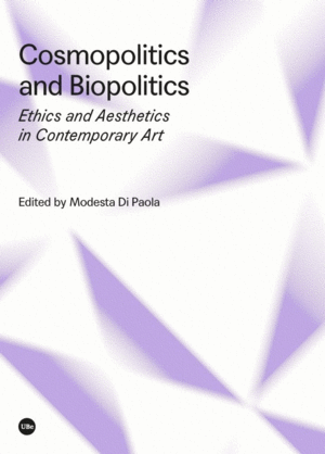COSMOPOLITICS AND BIOPOLITICS: ETHICS AND AESTHETICS IN CONTEMPORARY ART