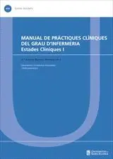 MANUAL DE PRÁCTIQUES CLÍNIQUES DEL GRAU D´INFERMERIA. ESTADES CLÍNIQUES I MANUAL DE PRÁCTIQUES CLÍNIQUES DEL GRAU D´INFERMERIA. ESTADES CLÍNIQUES I