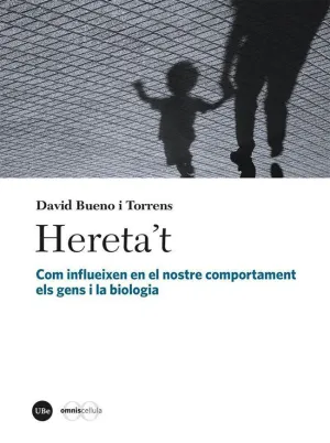 HERETA´T. COM INFLUEIXEN EN EL NOSTRE COMPORTAMENT ELS GENS I LA BIOLOGIA
