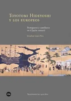 TOYOTOMI HIDEYOSHI Y LOS EUROPEOS. <BR> TOYOTOMI HIDEYOSHI Y LOS EUROPEOS. <BR>