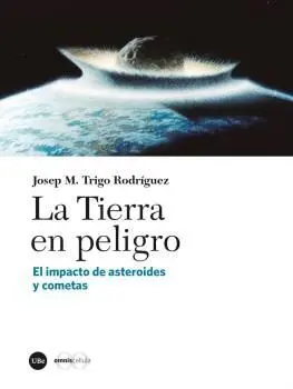 LA TIERRA EN PELIGRO. EL IMPACTO DE ASTEROIDES Y COMETAS
