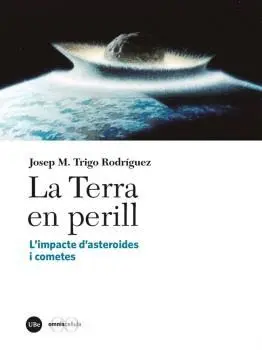 LA TERRA EN PERILL. L´IMPACTE D´ASTEROIDES I METEORITS