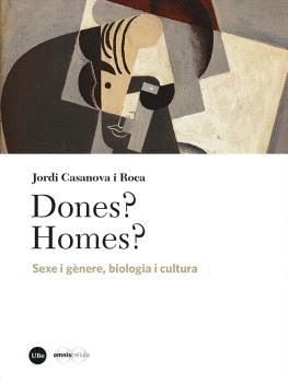 DONES? HOMES?. SEXE I GÈNERE, BIOLOGIA I CULTURA